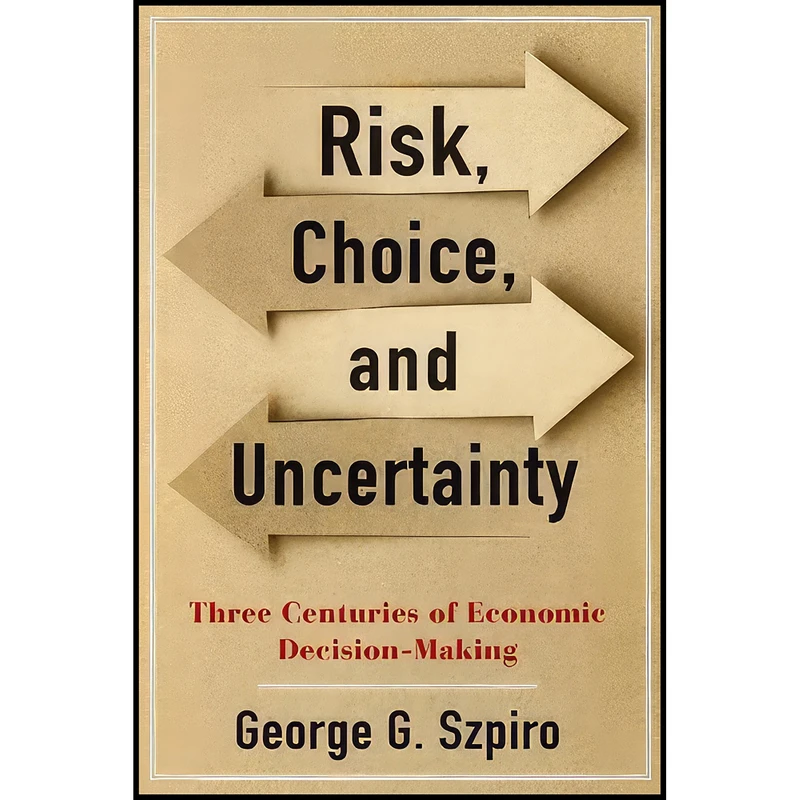 کتاب Risk, Choice, and Uncertainty اثر George G. Szpiro and George Szpiro انتشارات Columbia University Press