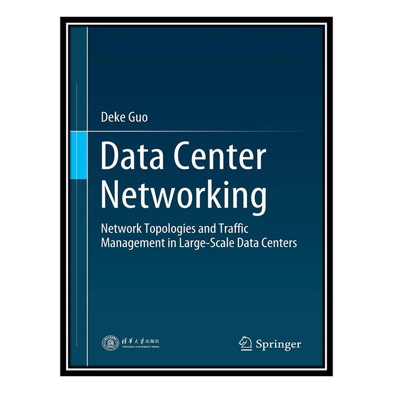 کتاب Data Center Networking: Network Topologies and Traffic Management in Large-Scale Data Centers اثر Deke Guo انتشارات مؤلفین طلایی