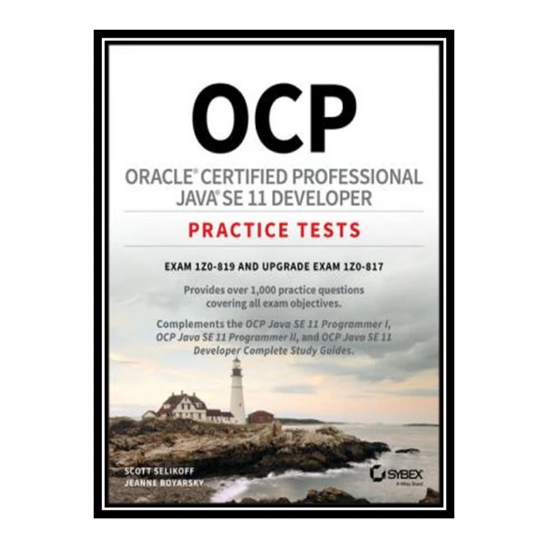 کتاب OCP Oracle Certified Professional Java SE 11 Developer Practice Tests: Exam 1Z0-819 and Upgrade Exam 1Z0-817 اثر Scott Selikoff انتشارات مؤلفین طلایی