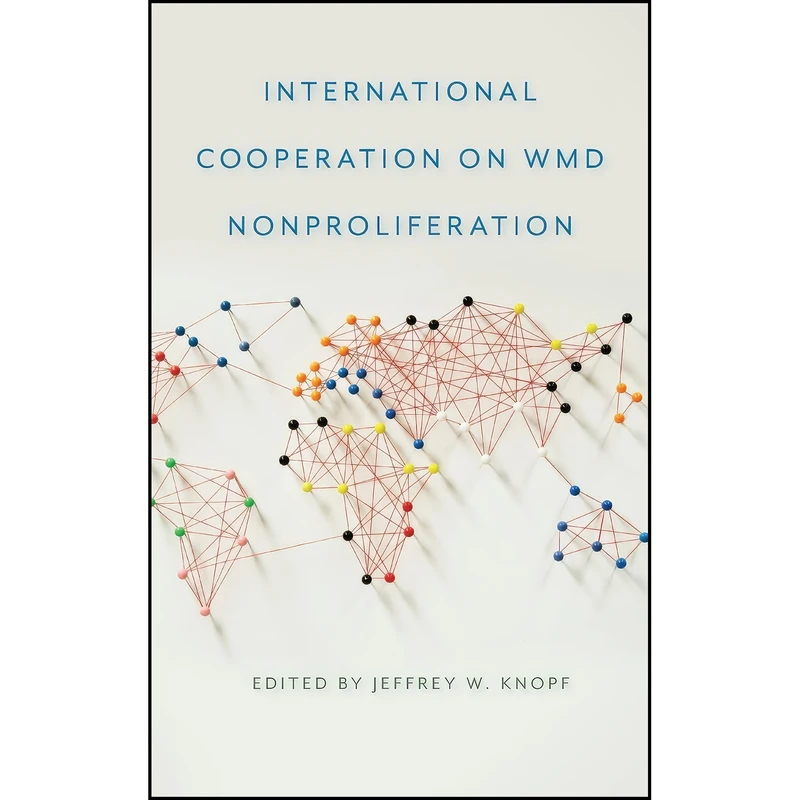 کتاب International Cooperation on WMD Nonproliferation  اثر جمعي از نويسندگان انتشارات University of Georgia Press