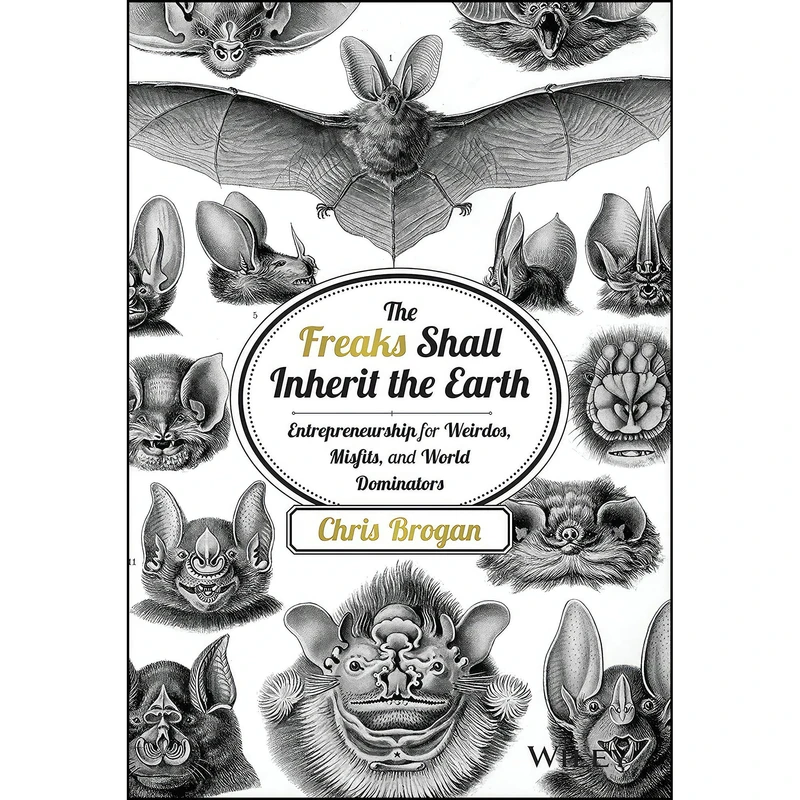 کتاب The Freaks Shall Inherit the Earth اثر Chris Brogan انتشارات Wiley