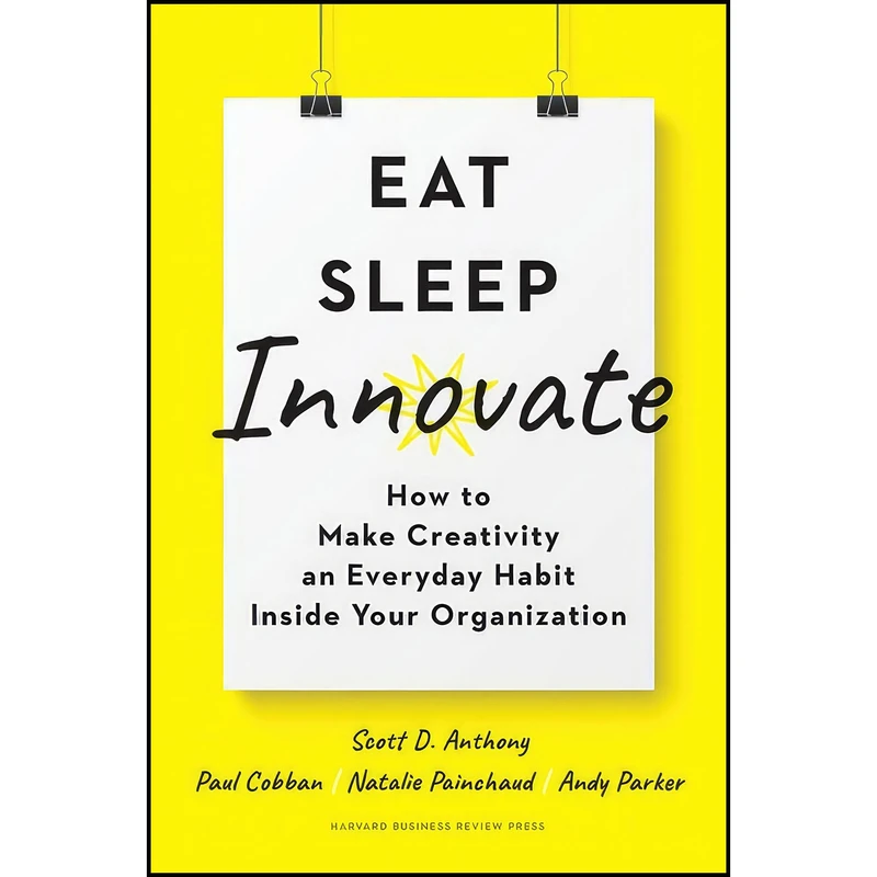 کتاب Eat, Sleep, Innovate اثر جمعي از نويسندگان انتشارات Harvard Business Review Press