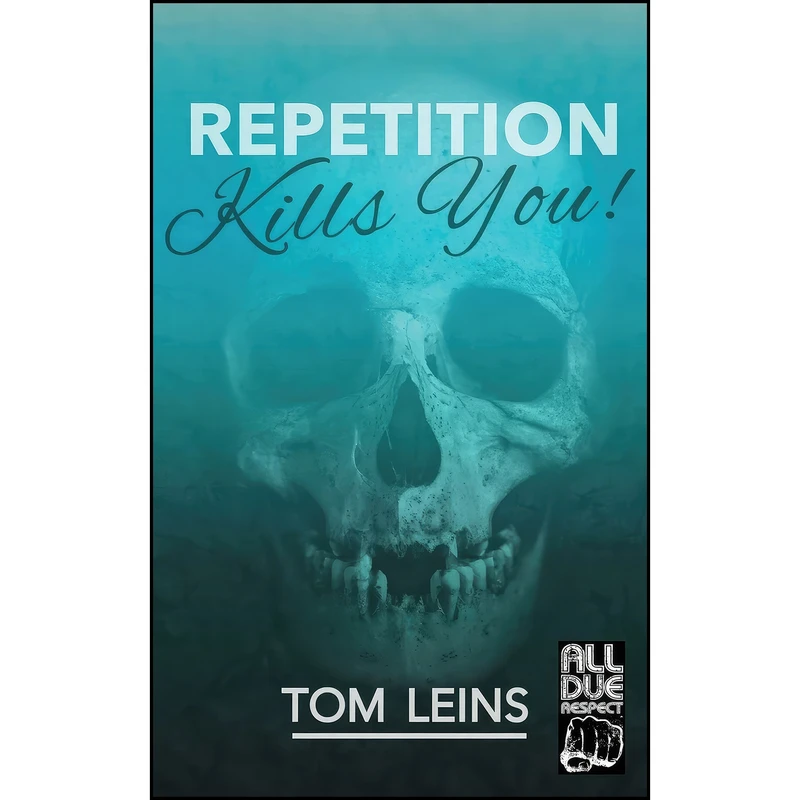 کتاب Repetition Kills You اثر Tom Leins انتشارات تازه ها