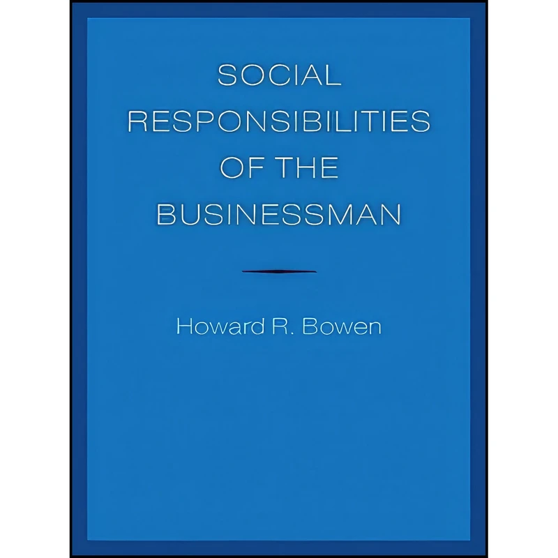 کتاب Social Responsibilities of the Businessman  اثر جمعي از نويسندگان انتشارات University Of Iowa Press