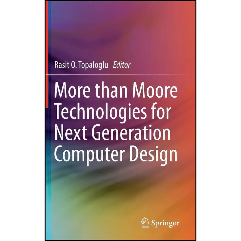 کتاب More than Moore Technologies for Next Generation Computer Design اثر Rasit O. Topaloglu انتشارات Springer