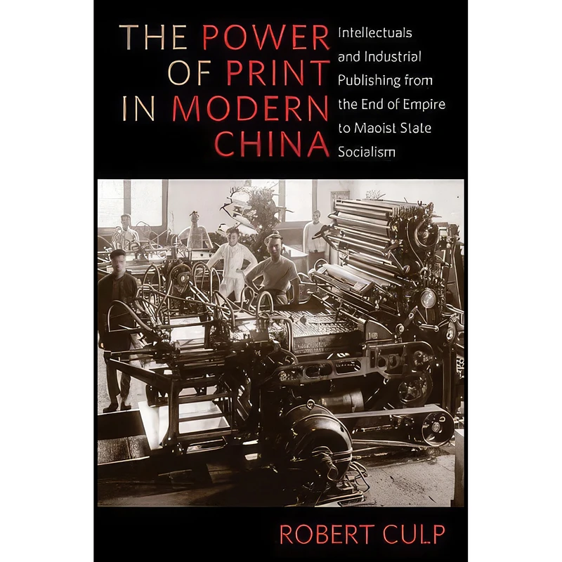 کتاب The Power of Print in Modern China اثر Robert Culp انتشارات Columbia University Press