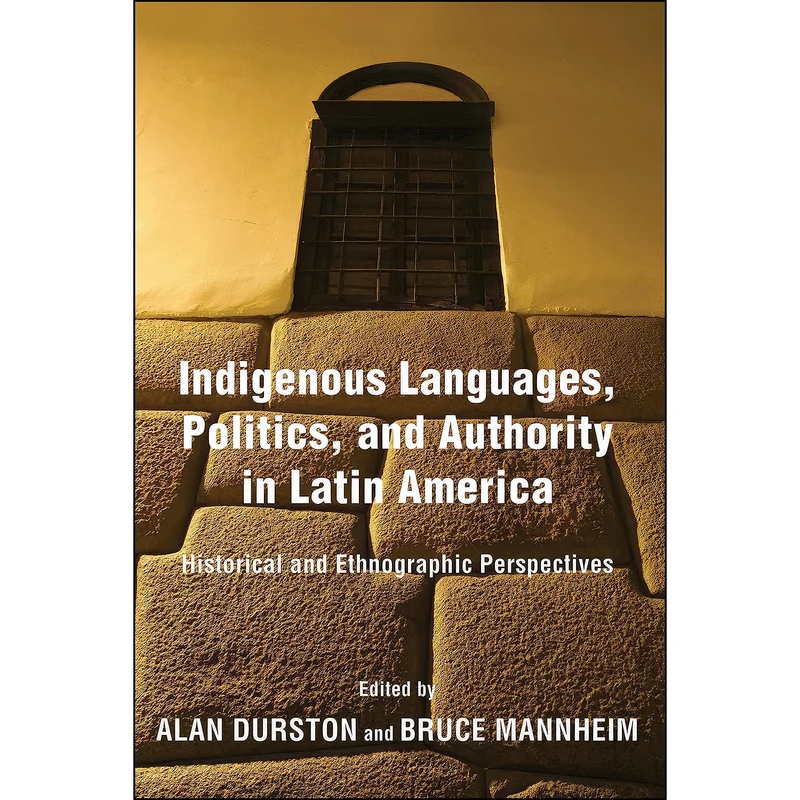 کتاب Indigenous Languages, Politics, and Authority in Latin America اثر Alan Durston and Bruce Mannheim انتشارات University of Notre Dame Press