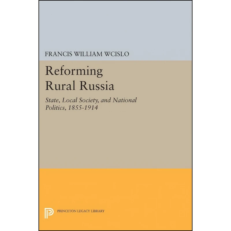 کتاب Reforming Rural Russia اثر Francis William Wcislo انتشارات Princeton University Press