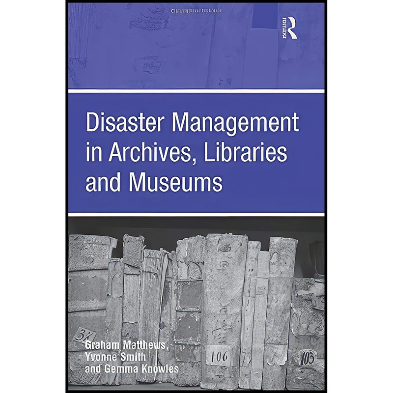 کتاب Disaster Management in Archives, Libraries and Museums اثر Graham Matthews and Yvonne Smith انتشارات بله
