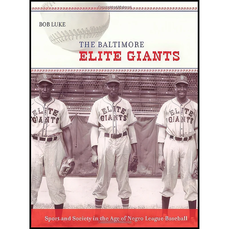 کتاب The Baltimore Elite Giants اثر Bob Luke انتشارات Johns Hopkins University Press