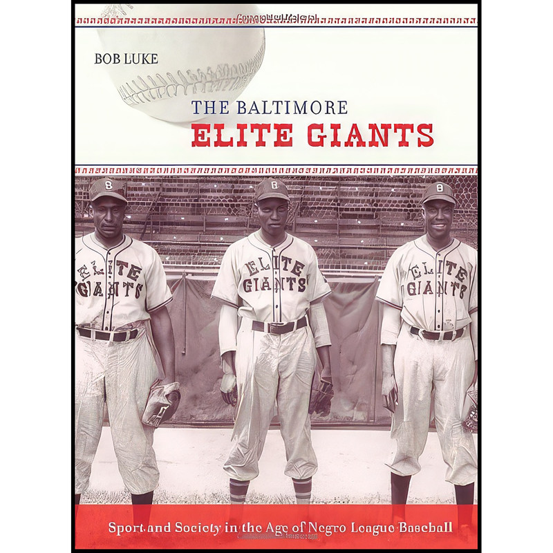 کتاب The Baltimore Elite Giants اثر Bob Luke انتشارات Johns Hopkins University Press