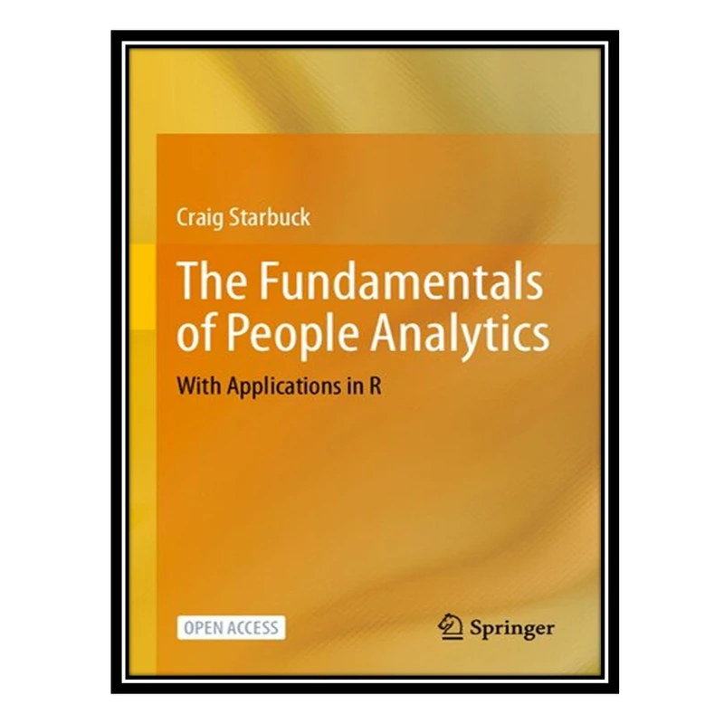 کتاب The Fundamentals of People Analytics: With Applications in R اثر Craig Starbuck انتشارات مؤلفین طلایی
