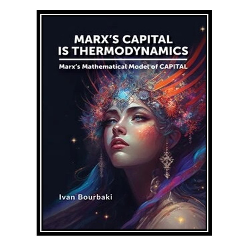 کتاب Marxs capital is thermodynamics اثر Ivan Bourbaki انتشارات مؤلفین طلایی