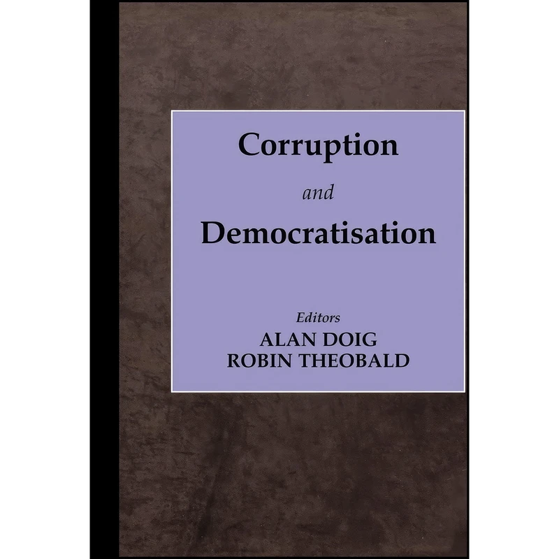 کتاب Corruption and Democratisation  اثر Alan Doig and Robin Theobald انتشارات Routledge
