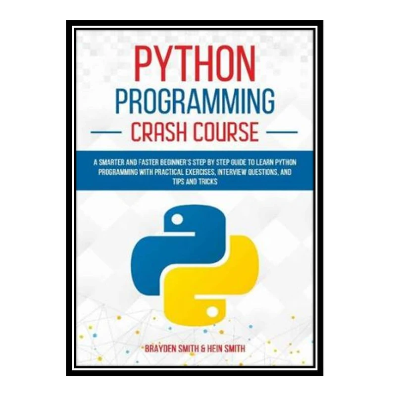 کتاب Python Programming Crash Course اثر Brayden Smith  and Hein Smith انتشارات مؤلفین طلایی