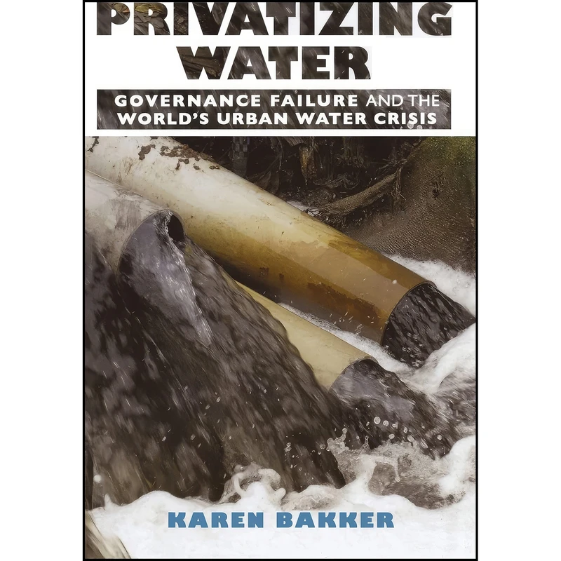 کتاب Privatizing Water اثر Karen J. Bakker انتشارات Cornell University Press
