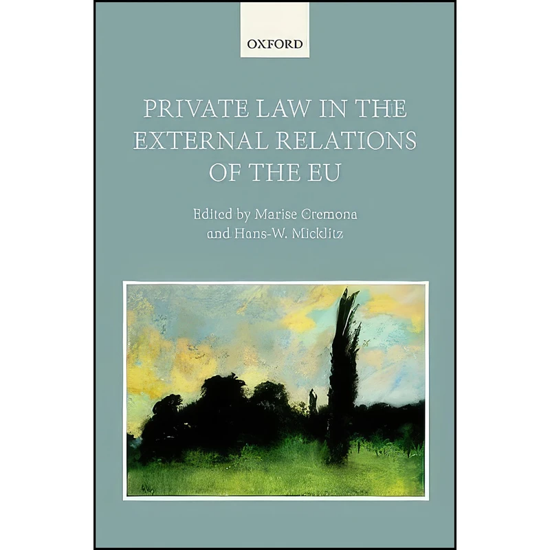کتاب Private Law in the External Relations of the EU اثر Marise Cremona and Hans-W Micklitz انتشارات Oxford University Press