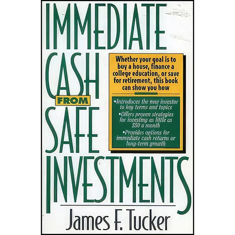 کتاب Immediate Cash from Safe Investments اثر James F. Tucker انتشارات Univ Publ Assn