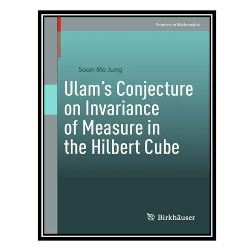 کتاب Ulam’s Conjecture on Invariance of Measure in the Hilbert Cube اثر Soon-Mo Jung انتشارات مؤلفین طلایی