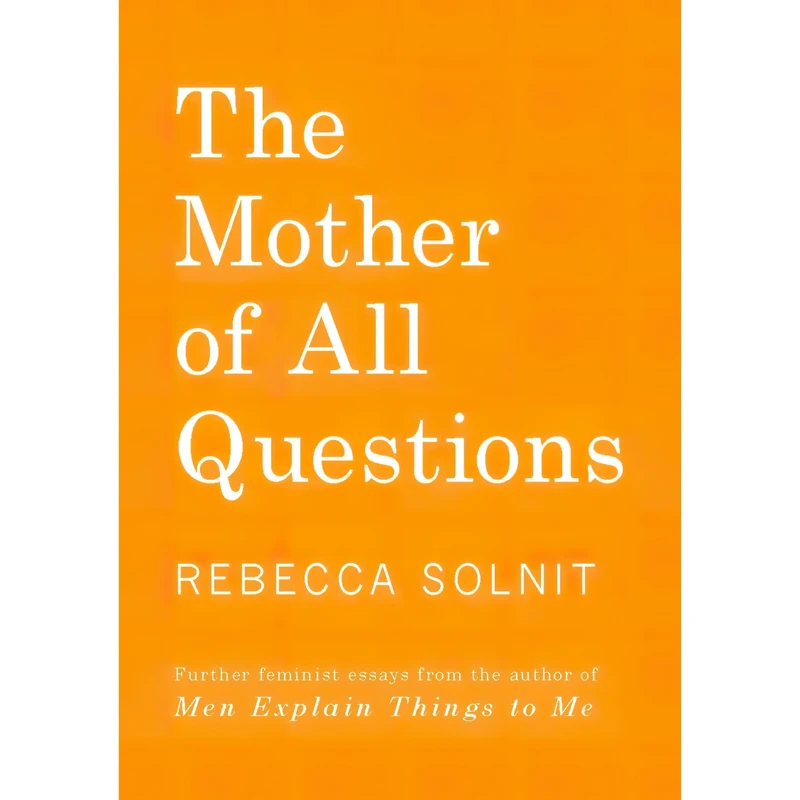 کتاب The Mother of All Questions اثر Rebecca Solnit انتشارات Haymarket Books