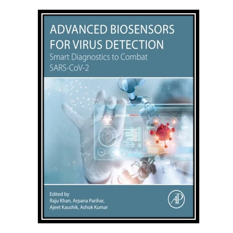 کتاب Advanced Biosensors for Virus Detection: Smart Diagnostics to Combat SARS-CoV-2 اثر جمعی از نویسندگان انتشارات مؤلفین طلایی