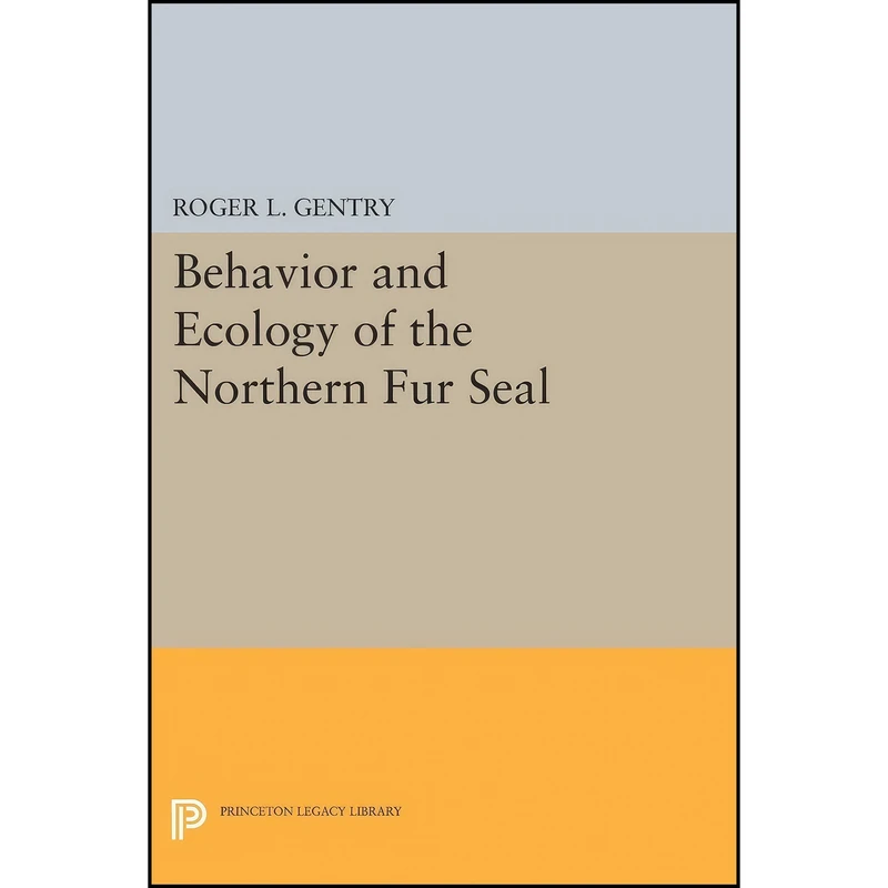 کتاب Behavior and Ecology of the Northern Fur Seal  اثر Roger L. Gentry انتشارات Princeton University Press
