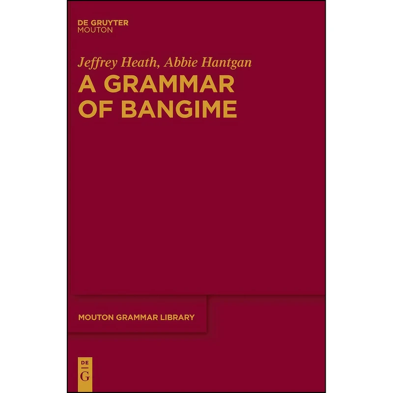 کتاب A Grammar of Bangime  اثر Jeffrey Heath انتشارات De Gruyter Mouton