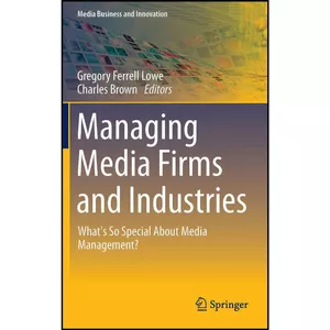 کتاب Managing Media Firms and Industries اثر جمعي از نويسندگان انتشارات Springer