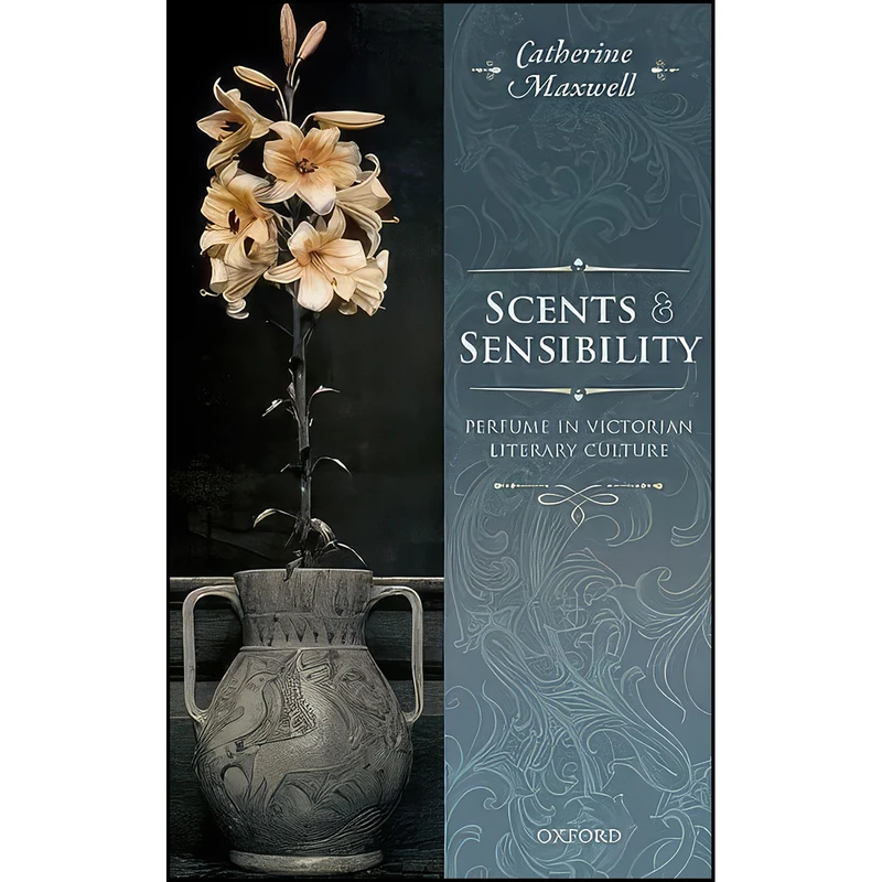 کتاب Scents and Sensibility اثر Catherine Maxwell انتشارات Oxford University Press