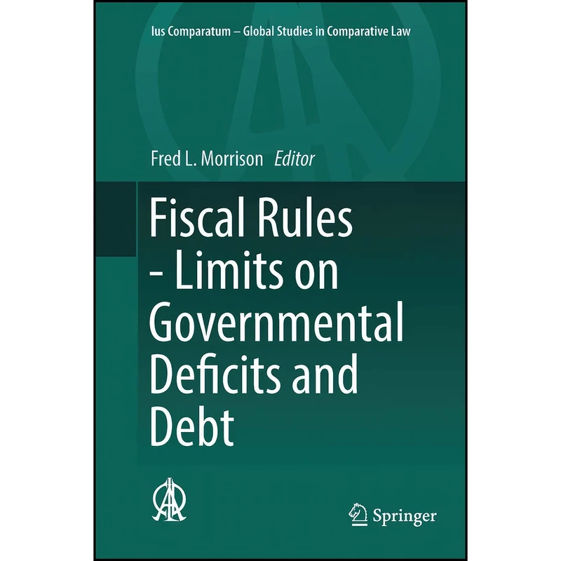 کتاب Fiscal Rules - Limits on Governmental Deficits and Debt  اثر Fred L. Morrison انتشارات Springer