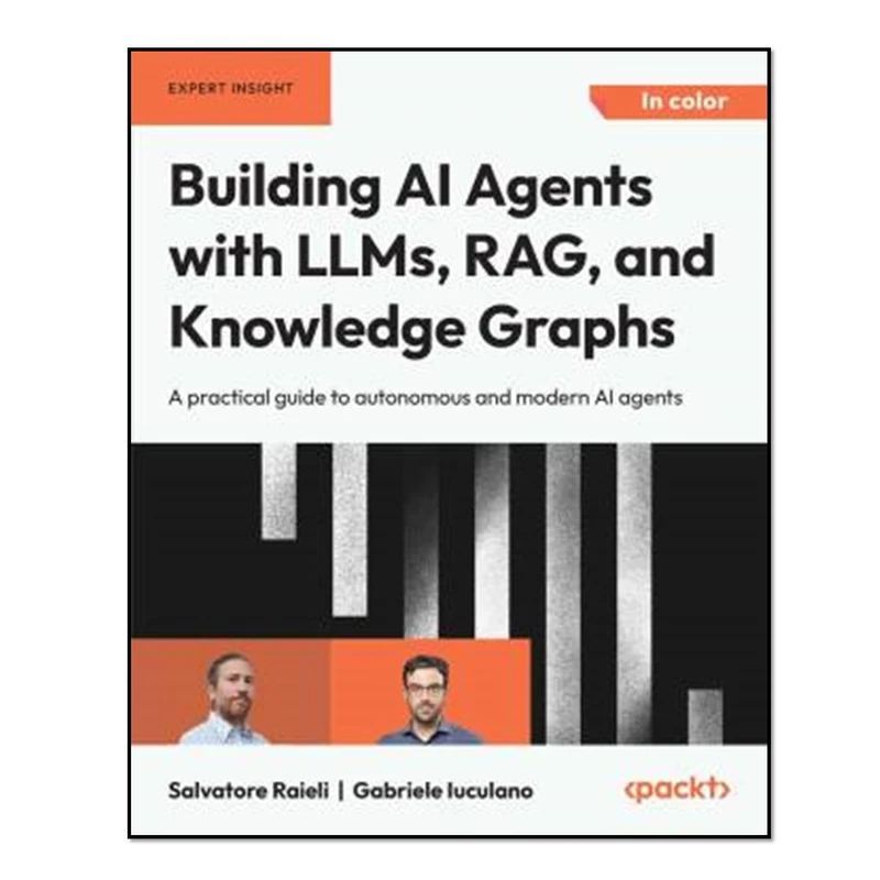 کتاب Building AI Agents with LLMs, RAG, and Knowledge Graphs اثر Salvatore Raiel and Gabriele Iuculano انتشارات آوای مؤلف