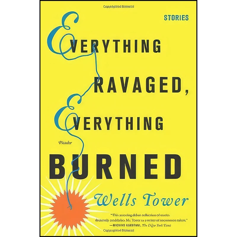 کتاب Everything Ravaged, Everything Burned اثر Wells Tower انتشارات Farrar, Straus and Giroux