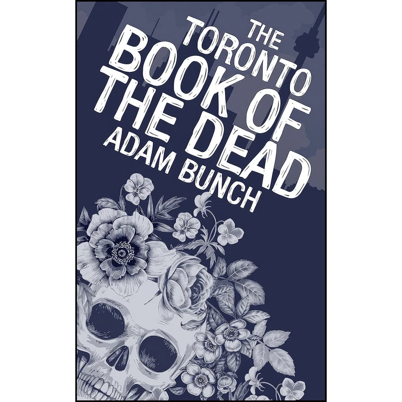 کتاب The Toronto Book of the Dead اثر Adam Bunch and Shawn Micallef انتشارات Dundurn Press