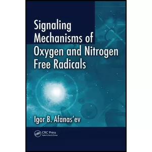 کتاب Signaling Mechanisms of Oxygen and Nitrogen Free Radicals اثر Igor B. Afanasʹev انتشارات CRC Press