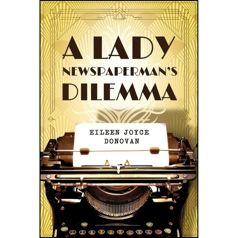 کتاب A Lady Newspaperman's Dilemma اثر Eileen Joyce Donovan انتشارات Woodhall Press