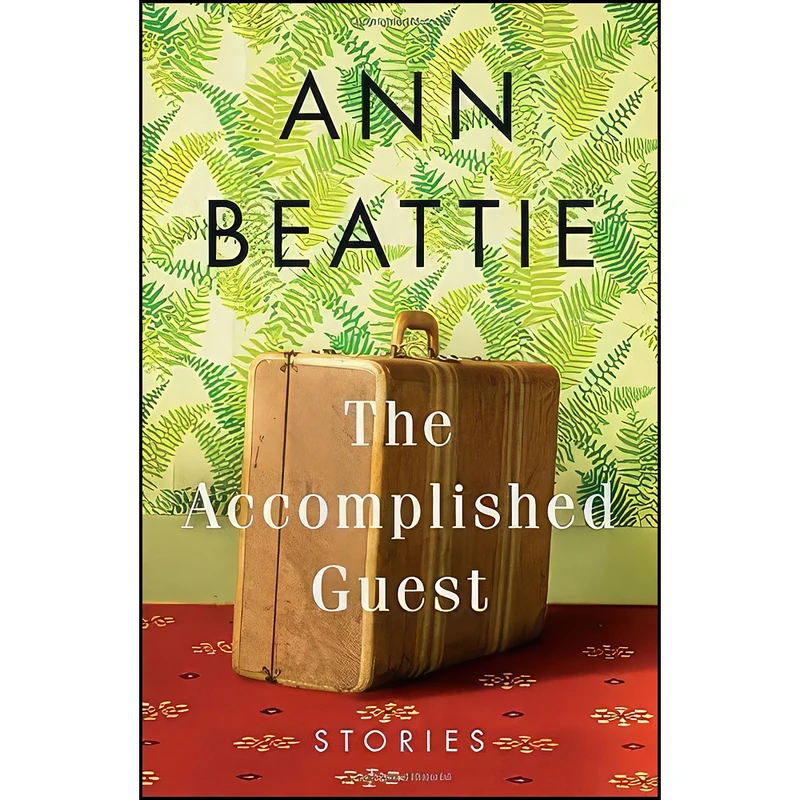 کتاب The Accomplished Guest اثر Ann Beattie انتشارات Scribner