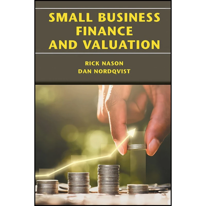 کتاب Small Business Finance and Valuation  اثر Rick Nason and Dan Nordqvist انتشارات Business Expert Pr