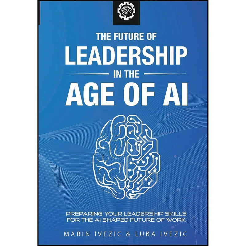 کتاب The Future of Leadership in the Age of AI اثر Marin Ivezic and Luka Ivezic انتشارات بله