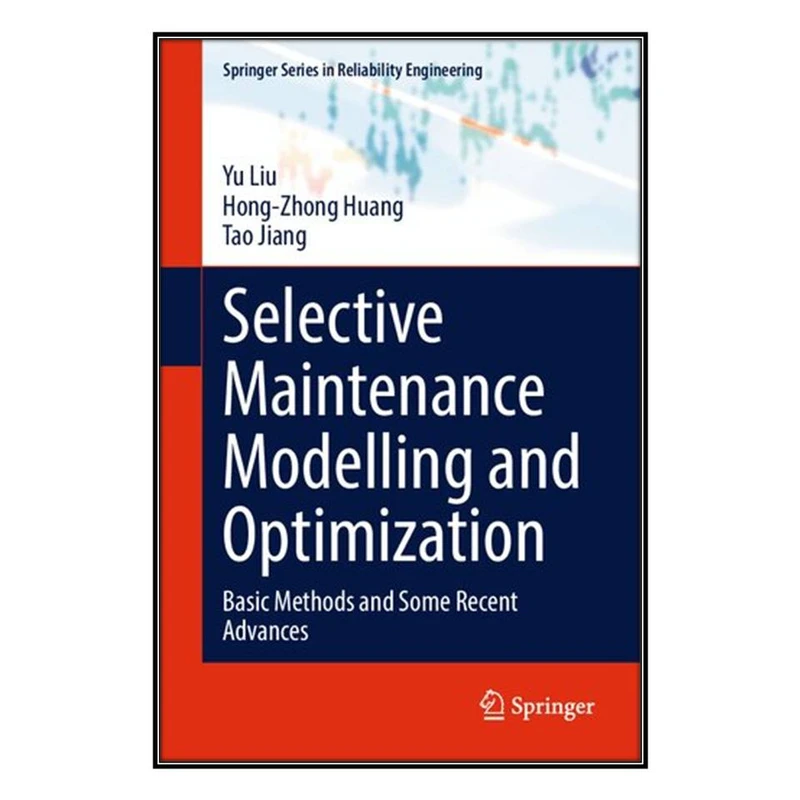  کتاب Selective Maintenance Modelling and Optimization اثر  جمعي از نويسندگان انتشارات مؤلفين طلايي