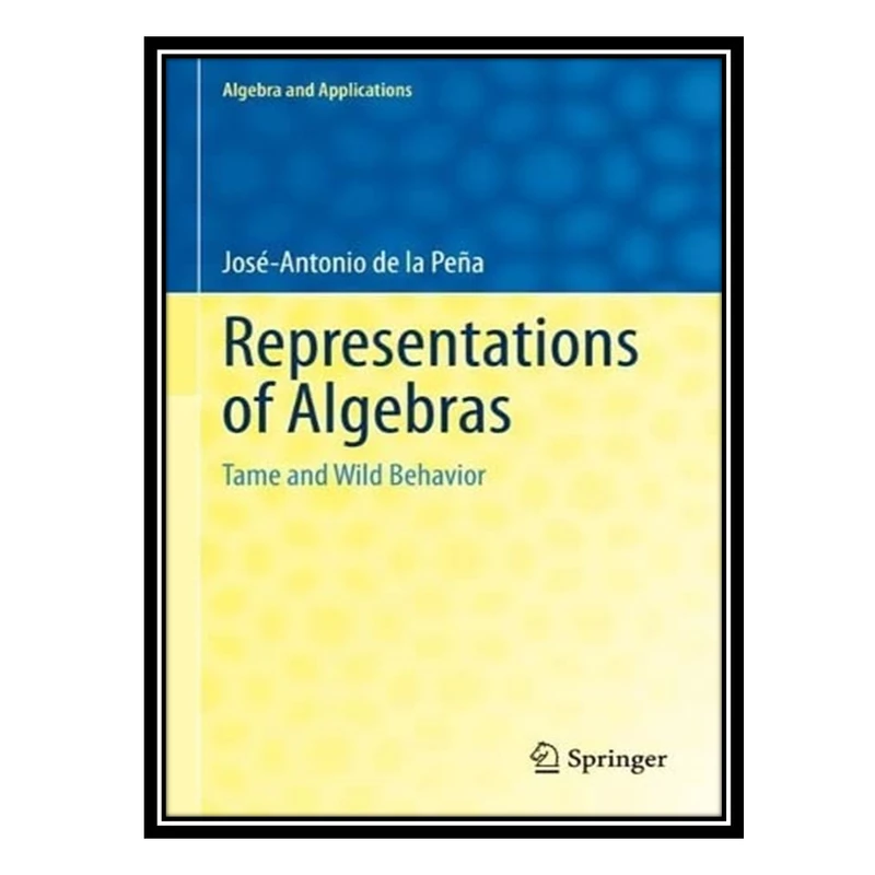 کتاب Representations of Algebras: Tame and Wild Behavior اثر José-Antonio de la Peña انتشارات مؤلفین طلایی