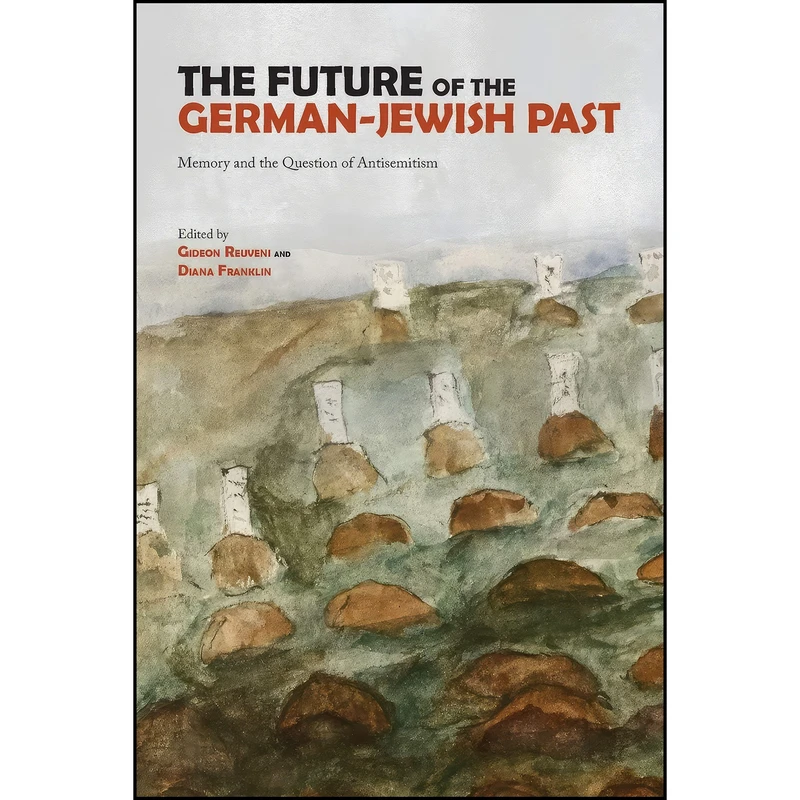 کتاب The Future of the German-Jewish Past اثر Gideon Reuveni and Diana Franklin انتشارات Purdue University Press