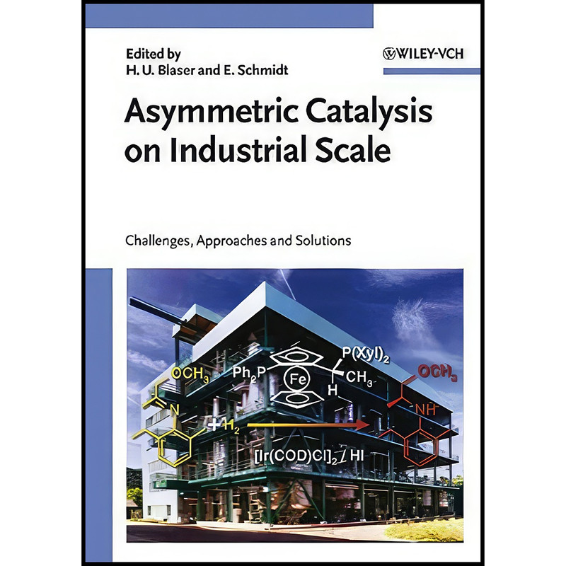 کتاب Asymmetric Catalysis on Industrial Scale اثر Hans Ulrich Blaser and Elke Schmidt انتشارات Wiley-VCH