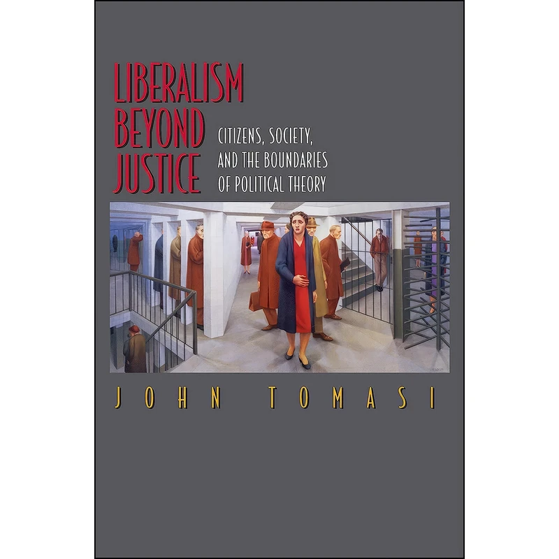 کتاب Liberalism Beyond Justice اثر John Tomasi انتشارات Princeton University Press