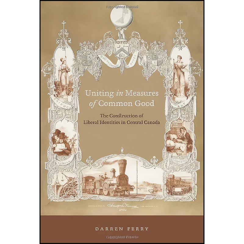 کتاب Uniting in Measures of Common Good اثر Darren Ferry انتشارات McGill-Queen's University Press
