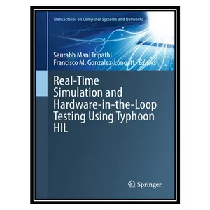 کتاب Real-Time Simulation and Hardware-in-the-Loop Testing Using Typhoon HIL اثر Saurabh Mani Tripathi, Francisco M. Gonzalez-Longatt انتشارات مؤلفین طلایی