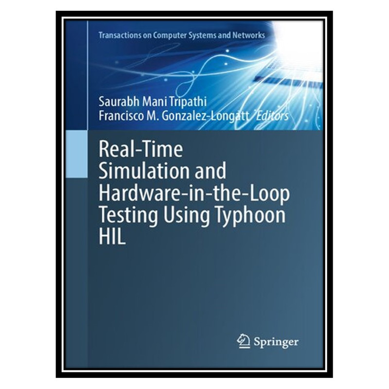 کتاب Real-Time Simulation and Hardware-in-the-Loop Testing Using Typhoon HIL اثر Saurabh Mani Tripathi, Francisco M. Gonzalez-Longatt انتشارات مؤلفین طلایی