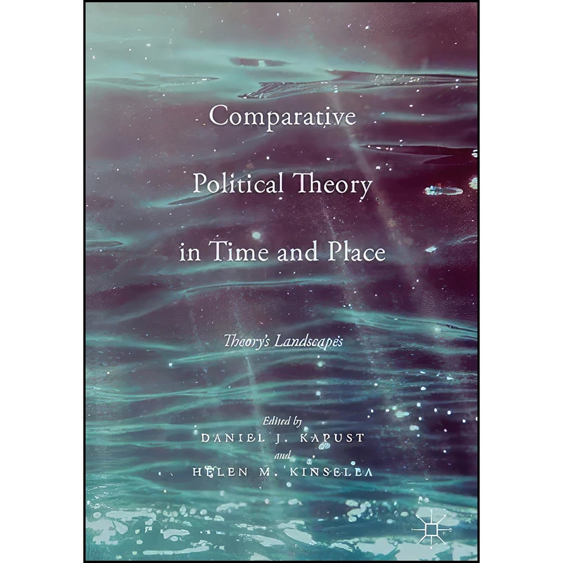 کتاب Comparative Political Theory in Time and Place اثر جمعي از نويسندگان انتشارات Palgrave Macmillan
