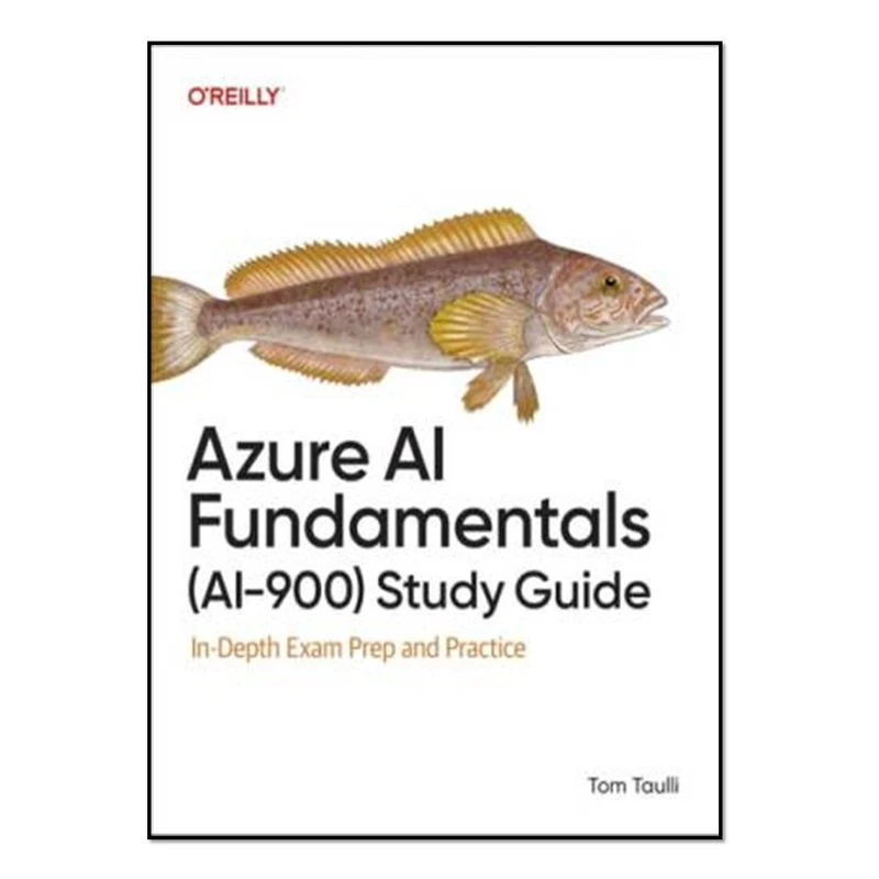 کتاب Azure AI Fundamentals (AI-900) Study Guide اثر Tom Taulli انتشارات آوای مؤلف