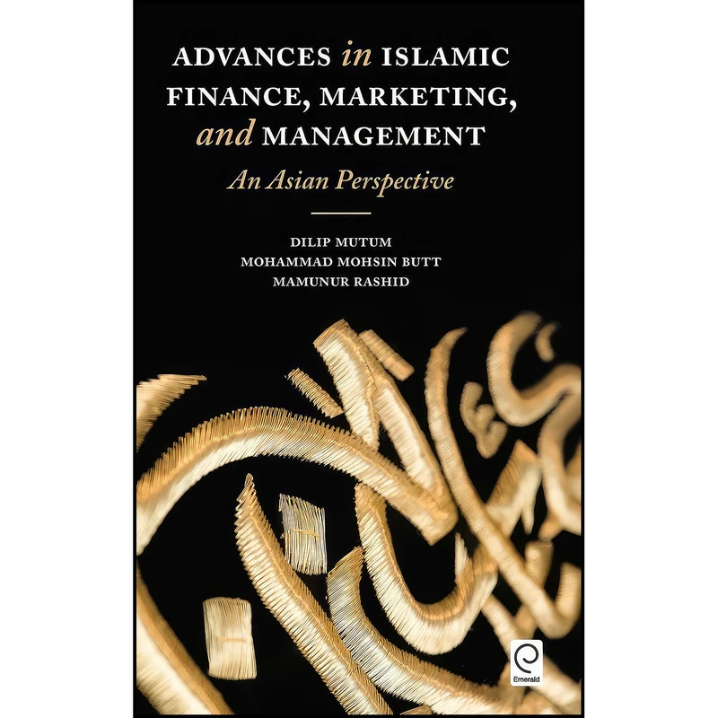 کتاب Advances in Islamic Finance, Marketing, and Management اثر جمعي از نويسندگان انتشارات Emerald Publishing