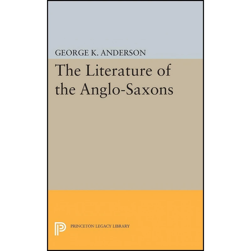 کتاب The Literature of the Anglo-Saxons  اثر George Kumler Anderson انتشارات Princeton University Press